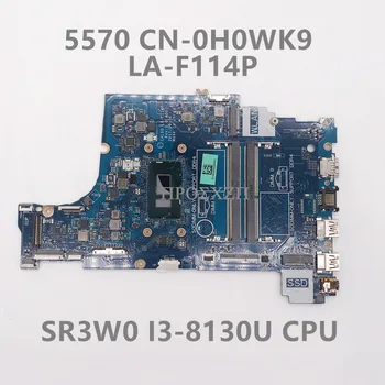 CN-0H0WK9 0H0WK9 H0WK9 Высокое Качество Для 15 5570 Материнская плата ноутбука LA-F114P Материнская плата с процессором SR3W0 I3-8130U 100% Работает хорошо