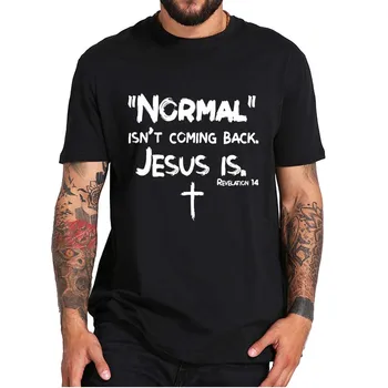Нормальное не возвращается, Но Иисус-Это Откровение 14, Футболка С Христианской Забавной цитатой, Незаменимые повседневные футболки Для Мужчин И Женщин