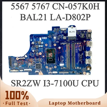 Материнская плата CN-057K0H 057K0H 57K0H С процессором SR2ZW I3-7100U Для DELL 5567 5767 Материнская плата ноутбука BAL21 LA-D802P 100% Работает хорошо