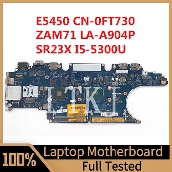 CN-0FT730 0FT730 FT730 Для Dell Latitude E5450 Материнская плата ноутбука ZAM71 LA-A904P С процессором SR23X I5-5300U 100% Полностью Протестирована В хорошем состоянии